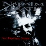 Napalm Death - Fear, Emptiness, Despair